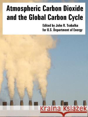 Atmospheric Carbon Dioxide and the Global Carbon Cycle U S Department of Energy, John R Trabalka 9781410223746 University Press of the Pacific - książka