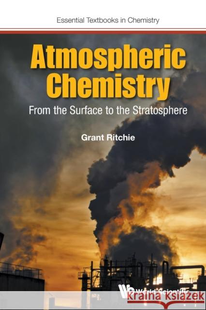 Atmospheric Chemistry: From the Surface to the Stratosphere Grant Ritchie 9781786341761 World Scientific Europe Ltd - książka