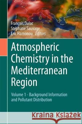 Atmospheric Chemistry in the Mediterranean Region: Volume 1 - Background Information and Pollutant Distribution Fran?ois Dulac St?phane Sauvage Eric Hamonou 9783031127403 Springer - książka