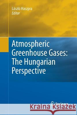 Atmospheric Greenhouse Gases: The Hungarian Perspective Laszlo Haszpra 9789400797611 Springer - książka