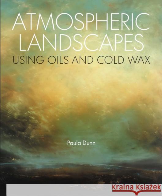 Atmospheric Landscapes using Oil and Cold Wax Paula Dunn 9780719845512 The Crowood Press Ltd - książka