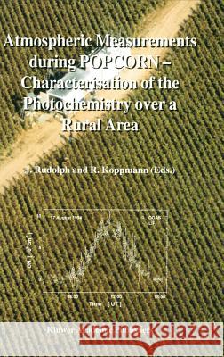Atmospheric Measurements During Popcorn -- Characterisation of the Photochemistry Over a Rural Area Rudolph, J. 9780792355311 Springer - książka