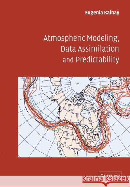 Atmospheric Modeling, Data Assimilation and Predictability Eugenia Kalnay 9780521796293 Cambridge University Press - książka