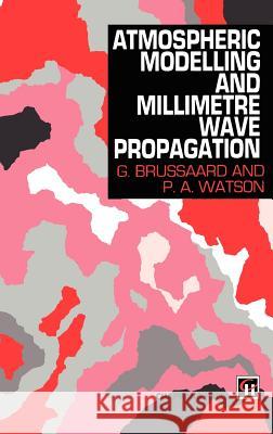 Atmospheric Modelling and Millimetre Wave Propagation G. Brussaard P. A. Watson 9780412562303 Springer - książka