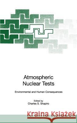 Atmospheric Nuclear Tests: Environmental and Human Consequences Charles S. Shapiro 9783540638049 Springer-Verlag Berlin and Heidelberg GmbH &  - książka