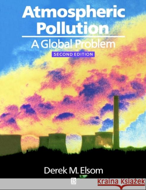 Atmospheric Pollution : A Global Problem Derek M. Elsom 9780631173083 Blackwell Publishers - książka