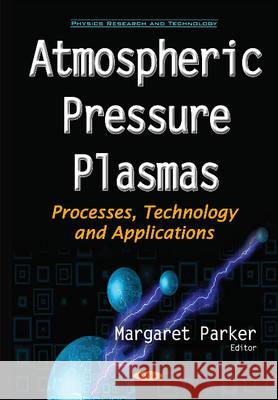 Atmospheric Pressure Plasmas: Processes, Technology & Applications Margaret Parker 9781634851800 Nova Science Publishers Inc - książka