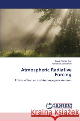 Atmospheric Radiative Forcing Sanat Kumar Das Achuthan Jayaraman 9783659136917 LAP Lambert Academic Publishing - książka