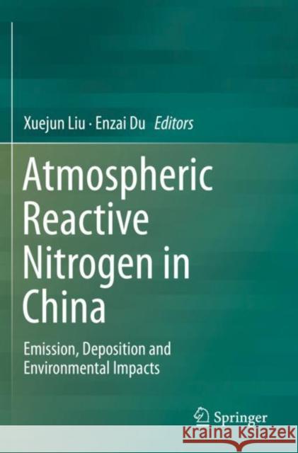 Atmospheric Reactive Nitrogen in China: Emission, Deposition and Environmental Impacts Xuejun Liu Enzai Du 9789811385162 Springer - książka