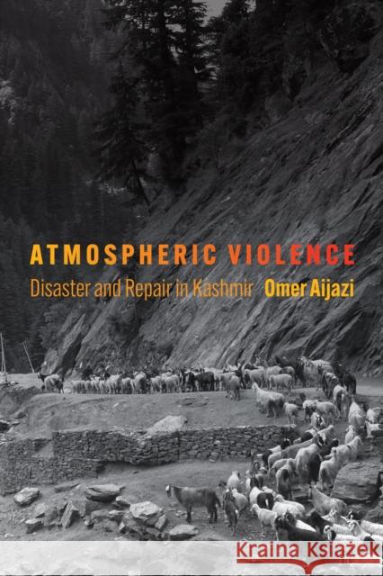 Atmospheric Violence: Disaster and Repair in Kashmir Omer Aijazi 9781512823608 University of Pennsylvania Press - książka