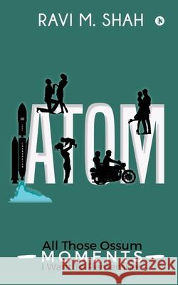 Atom: All Those Ossum Moments I Want To Remember Ravi M Shah 9781647606060 Notion Press - książka