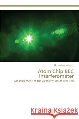 Atom Chip BEC Interferometer Baumgärtner Florian 9783838131900 Sudwestdeutscher Verlag Fur Hochschulschrifte - książka