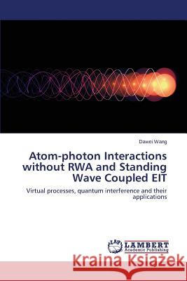 Atom-Photon Interactions Without Rwa and Standing Wave Coupled EIT Wang Dawei 9783659532597 LAP Lambert Academic Publishing - książka