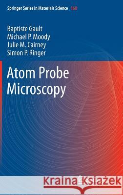 Atom Probe Microscopy Baptiste Gault Michael P. Moody Julie M. Cairney 9781461434351 Springer - książka