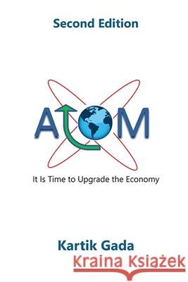 ATOM, Second Edition: It Is Time to Upgrade the Economy Kartik Gada 9781953349507 Business Expert Press - książka