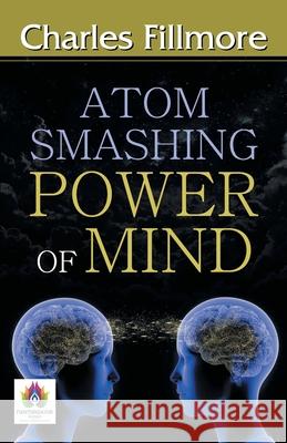 Atom-Smashing Power of Mind Charles Fillmore 9789390600489 Namaskar Books - książka