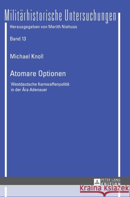 Atomare Optionen: Westdeutsche Kernwaffenpolitik in Der Aera Adenauer Niehuss, Merith 9783631647912 Peter Lang Gmbh, Internationaler Verlag Der W - książka