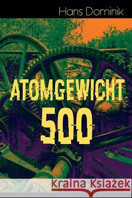 Atomgewicht 500: Einer der bekanntesten Romane des deutschen Science-Fiction-Pioniers Hans Dominik 9788026885535 e-artnow - książka