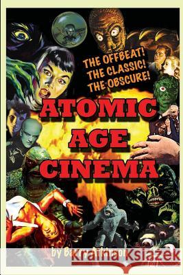 Atomic Age Cinema The Offbeat, the Classic and the Obscure Atkinson, Barry 9781936168446 Midnight Marquee Press, Inc. - książka