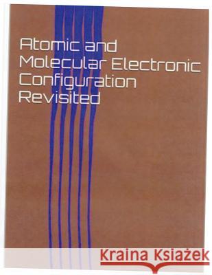 Atomic and Molecular Electronic Configuration Revisited Harold J. Teague 9781499768510 Createspace - książka