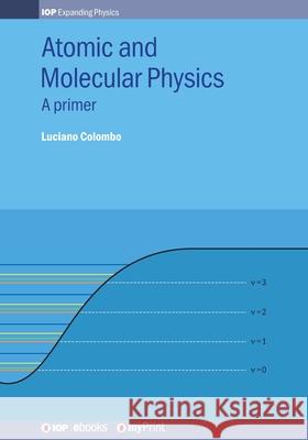 Atomic and Molecular Physics: A primer Luciano A Colombo   9780750322614 Institute of Physics Publishing - książka