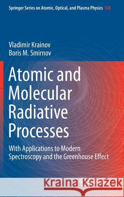 Atomic and Molecular Radiative Processes: With Applications to Modern Spectroscopy and the Greenhouse Effect Krainov, Vladimir 9783030219543 Springer - książka