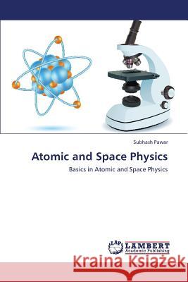 Atomic and Space Physics Pawar Subhash 9783659420566 LAP Lambert Academic Publishing - książka