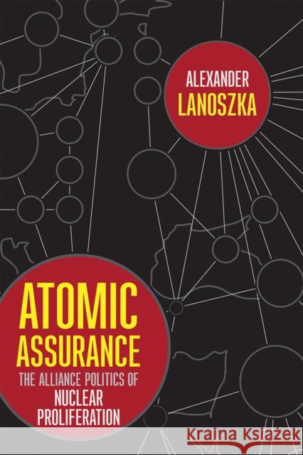 Atomic Assurance: The Alliance Politics of Nuclear Proliferation Alexander Lanoszka 9781501729188 Cornell University Press - książka