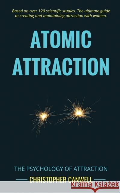Atomic Attraction: The Psychology of Attraction Canwell, Christopher 9781999872229 Rampage Books - książka