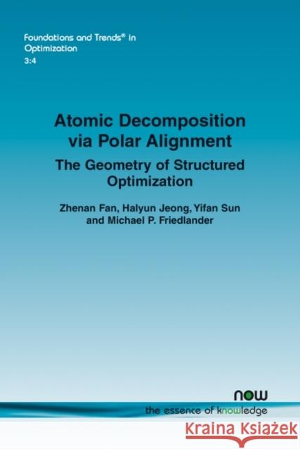 Atomic Decomposition Via Polar Alignment: The Geometry of Structured Optimization Zhenan Fan Halyun Jeong Yifan Sun 9781680837421 Now Publishers - książka