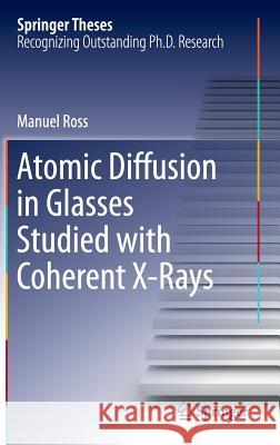 Atomic Diffusion in Glasses Studied with Coherent X-Rays Manuel Ross 9783319286440 Springer - książka