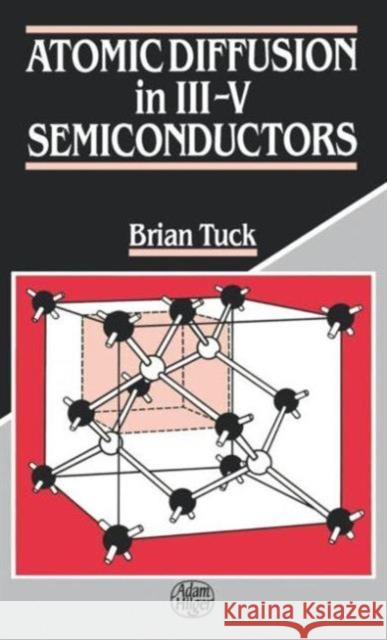 Atomic Diffusion in III-V Semiconductors Brian Tuck 9780852743515 Institute of Physics Publishing - książka