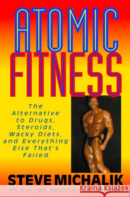 Atomic Fitness: The Alternative to Drugs, Steroids, Wacky Diets, and Everything Else That's Failed  9781681626994 Basic Health Publications - książka