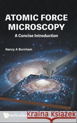 Atomic Force Microscopy: A Concise Introduction Nancy A. Burnham 9789819823093 World Scientific Publishing Company - książka