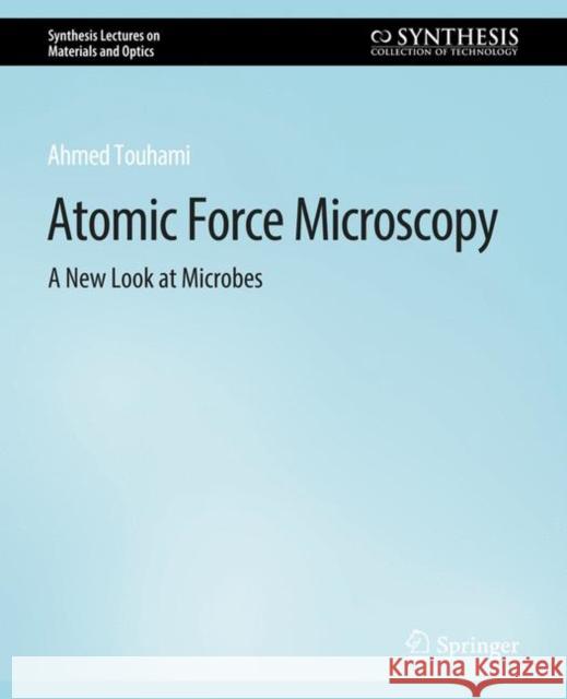 Atomic Force Microscopy: A New Look at Microbes Ahmed Touhami   9783031012570 Springer International Publishing AG - książka