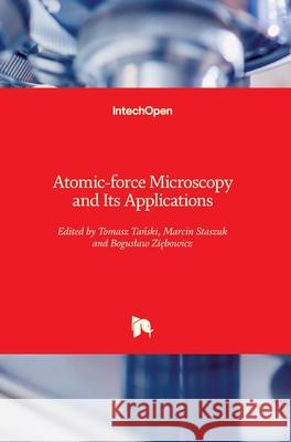 Atomic-force Microscopy and Its Applications Tomasz Tański Marcin Staszuk Boguslaw Ziebowicz 9781789851694 Intechopen - książka