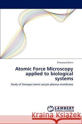 Atomic Force Microscopy applied to biological systems Orsini, Francesco 9783848493944 LAP Lambert Academic Publishing - książka