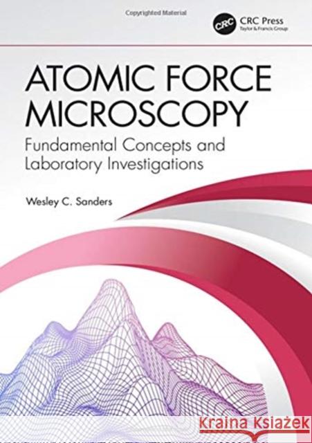 Atomic Force Microscopy: Fundamental Concepts and Laboratory Investigations Wesley C. Sanders 9780367371234 CRC Press - książka