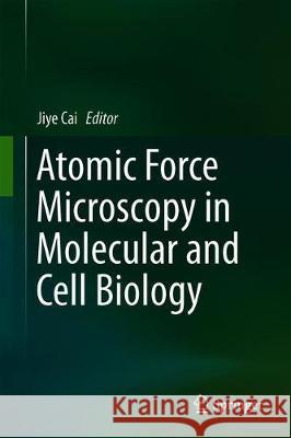 Atomic Force Microscopy in Molecular and Cell Biology Jiye Cai 9789811315091 Springer - książka