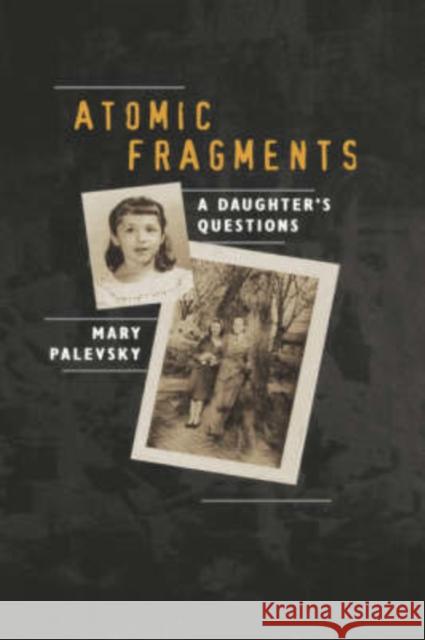 Atomic Fragments: A Daughter's Questions Palevsky, Mary 9780520220553 University of California Press - książka