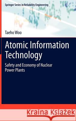 Atomic Information Technology: Safety and Economy of Nuclear Power Plants Woo, Taeho 9781447140290 Springer - książka