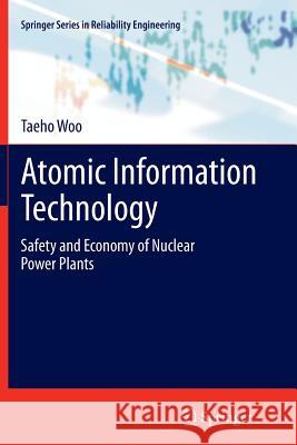 Atomic Information Technology: Safety and Economy of Nuclear Power Plants Woo, Taeho 9781447159841 Springer - książka