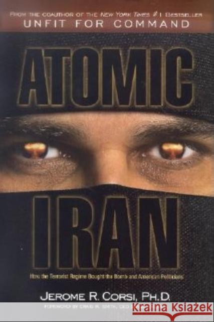 Atomic Iran: How the Terrorist Regime Bought the Bomb and American Politicians Jerome R. Corsi Craig R. Smith 9781581824582 WND Books - książka