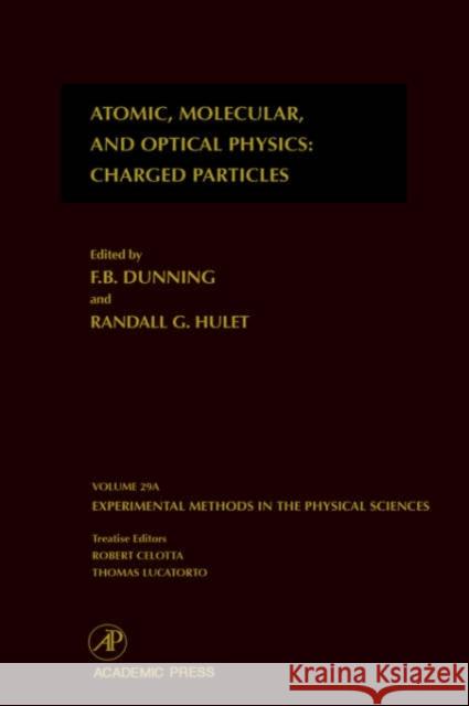 Atomic, Molecular, and Optical Physics: Charged Particles: Volume 29a Dunning, F. B. 9780124759749 Academic Press - książka