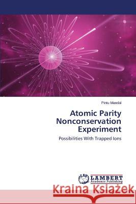 Atomic Parity Nonconservation Experiment Mandal Pintu 9783848482696 LAP Lambert Academic Publishing - książka