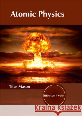 Atomic Physics Titus Mason 9781635490367 Larsen and Keller Education - książka