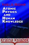 Atomic Physics and Human Knowledge Niels Bohr 9780486479286 Dover Publications