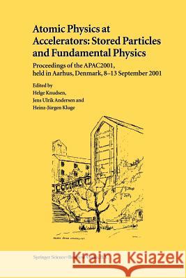 Atomic Physics at Accelerators: Stored Particles and Fundamental Physics: Proceedings of the Apac 2001, Held in Aarhus, Denmark, 8-13 September 2001 Knudsen, Helge 9789401037495 Springer - książka