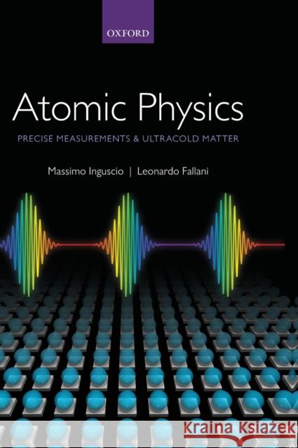 Atomic Physics: Precise Measurements and Ultracold Matter Massimo Inguscio 9780198525844  - książka