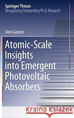 Atomic-Scale Insights Into Emergent Photovoltaic Absorbers Ganose, Alex 9783030557072 Springer - książka